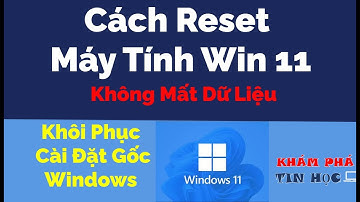 Cách reset máy tính win 11 - Khôi phục cài đặt gốc Windows