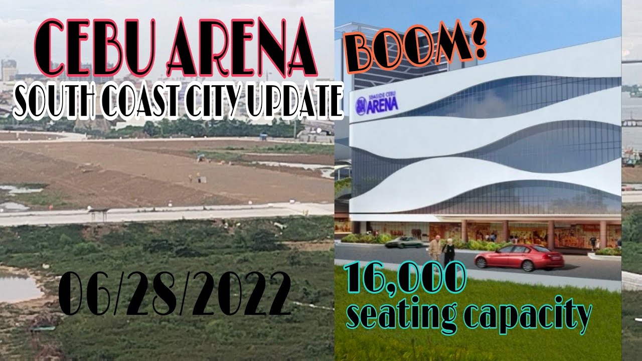 CEBU ARENA SOUTH COASTAL CITY UPDATE 06/28/222 /// 16,SEATING CAPACITY ...