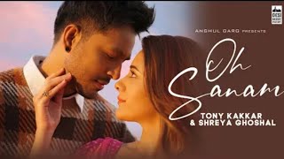 Oh Sanam.Tony Kakkar & Shreya Ghoshal ft. Hiba Nawab.Anshul Garg.Melodious