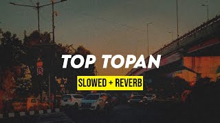 TOP TOPAN (slowed reverb)