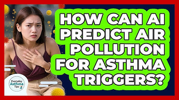 How Can AI Predict Air Pollution For Asthma Triggers? - Everyday Asthma Tips