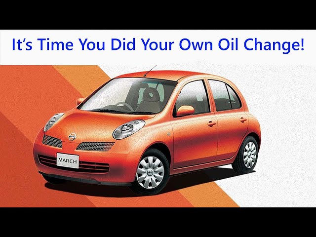 It's Time You Did Your Own Oil Change! - 2002 - 2010 Nissan Micra