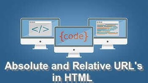 What is Absolute and Relative URL