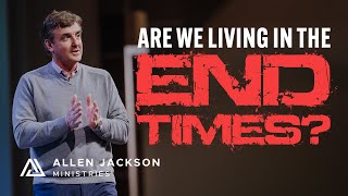 Are We Living in the End Times | Allen Jackson Ministries