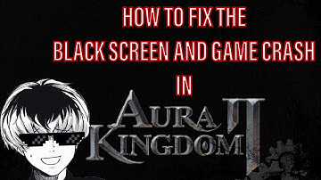 [ Aura Kingdom 2 ] - How to fix the game crash / black screen ? [iOS/Android] (Quick and Fast)