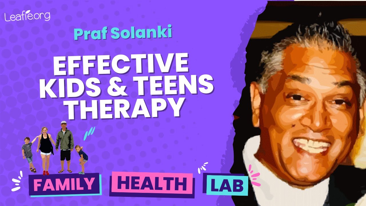 Effective Therapy for Kid’s and Teens - Family Mental Health therapy tips with Praf Solanki