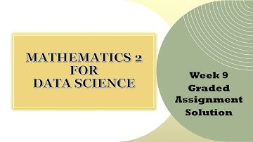 Mathematics 2 Week 9 | Graded Assignment | IIT Madras BS Degree | Data Science | Maths 2 week 9 GA
