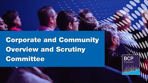 Corporate & Community Overview & Scrutiny Committee 12 June 2023 6.00pm  |  BCP Council