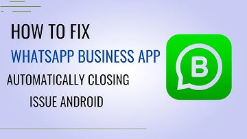 How To Fix WhatsApp Business App Automatically Closing Issue Android