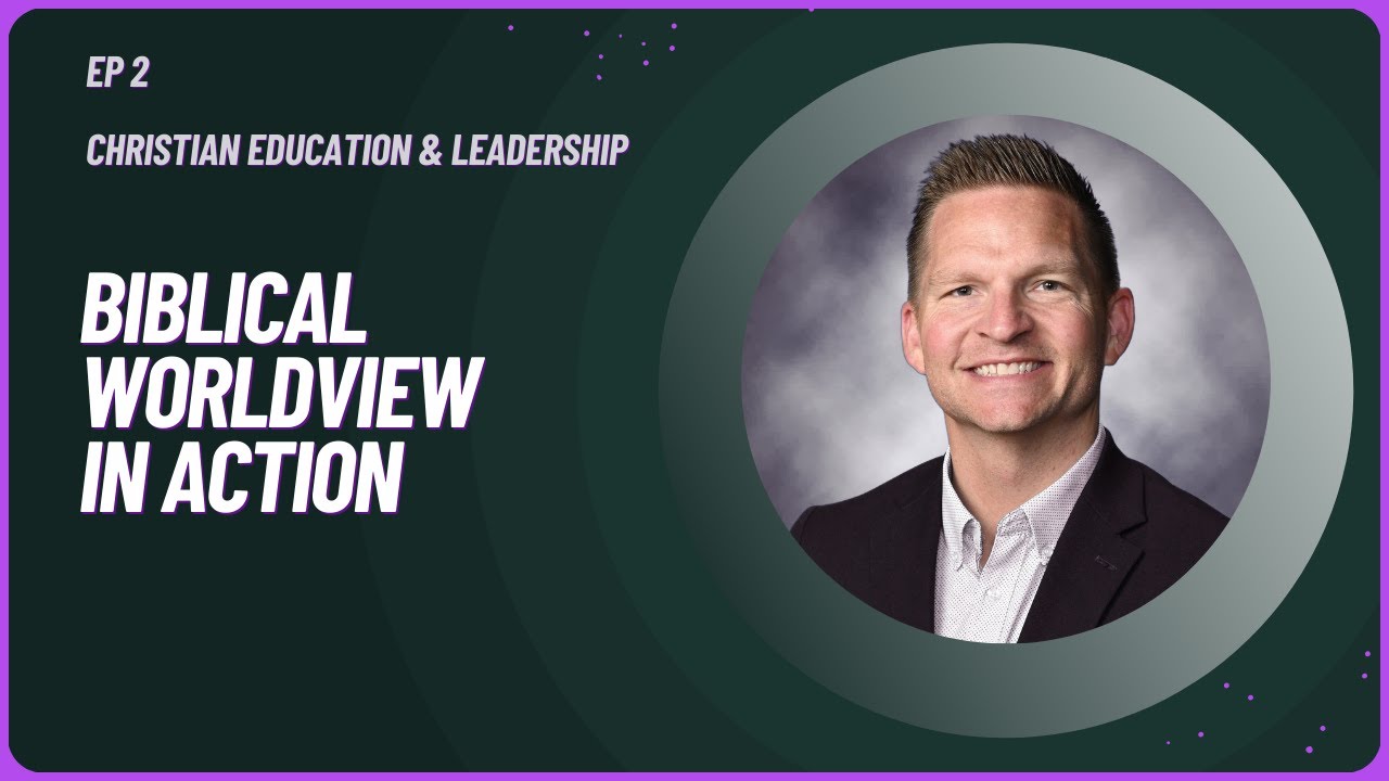 E2: Biblical Worldview in Action | Jared Mlynczyk