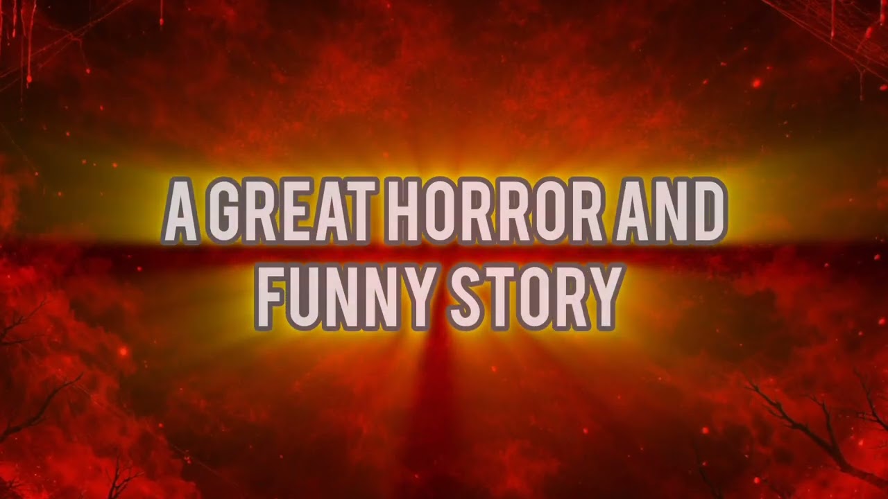 A GREAT HORROR AND FUNNY STORY | 