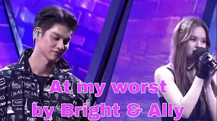 At my worst | Ally Achiraya and Bright Vachirawit ...