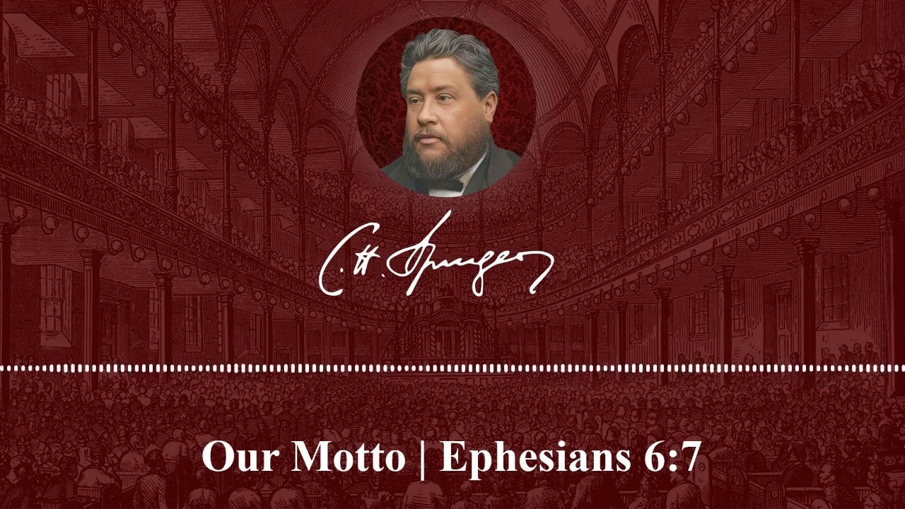 Our Motto - A Sermon by CH Spurgeon on Ephesians 6:7