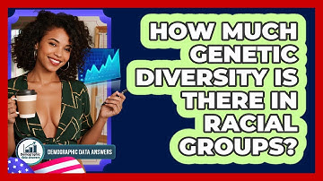 How Much Genetic Diversity Is There In Racial Groups? - Demographic Data Answers