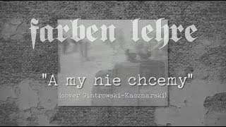 FARBEN LEHRE - A my nie chcemy (cover Gintrowski-Kaczmarski) chords