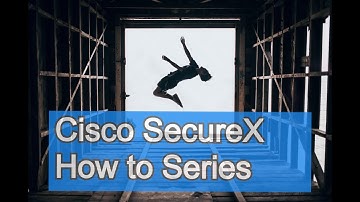 Cisco SecureX How To Series