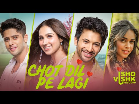 Chot Dil Pe Lagi Ishq Vishk Rebound Rohit Pashmina Jibraan Naila New Hindi Song 