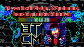 11-10-25 50-Year Death Pledge, J6 Pipebomber, Dems Cave on Govt Shutdown.
