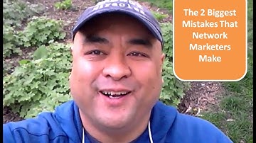MLM Mistakes:  The 2 Biggest Mistakes That Network Marketers Make