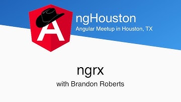 ngHouston - ngrx w/Brandon Roberts