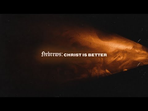 Week 12 - Hebrews: Christ is Better