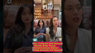 Fuji Complain Saat Dirinya Disindir Erika Punya Verrel bramasta Namun Tidak Dikenalin Ke Mereka