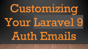 Customizing Your Laravel 9 Auth Emails