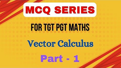 56. VECTOR CALCULUS II MCQ SERIES FOR TGT PGT MATHS