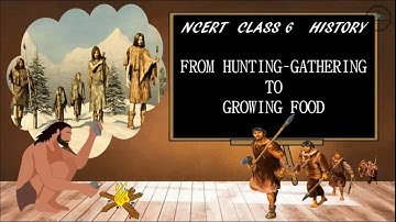 From Hunting Gathering to Growing Food Class 6 History Chapter 2 | NCERT | CBSE | Class 6 History