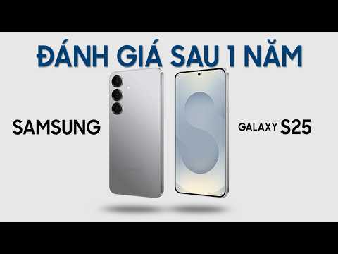 Đánh giá Samsung Galaxy S25 sau 1 năm sử dụng: VẪN NGON hay chờ phiên bản mới?