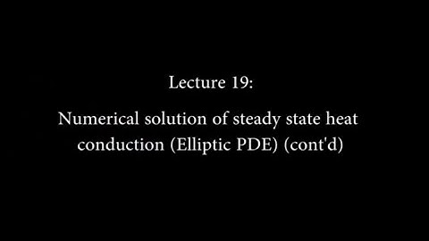 19: Numerical Solution of Steady State Heat Conduction (Elliptic PDE) (Contd.) #CH24SP #swayamprabha