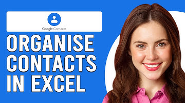How To Organise Google Contacts In Excel (How Do I Organize Google Contacts List In Excel?)