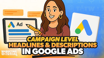 How to Set Up Campaign Level Headlines and Descriptions in Google Ads