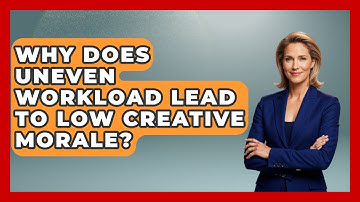 Why Does Uneven Workload Lead To Low Creative Morale? - Directing Creative Success