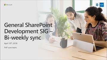 General SharePoint Dev (CSOM, Provisioning, PnP) SIG - April 19th 2018