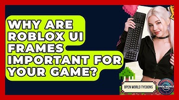 Why Are Roblox UI Frames Important For Your Game? - Open World Tycoons