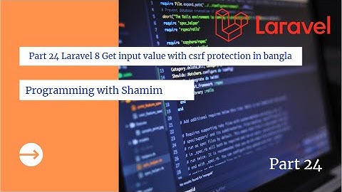 Part 24 Laravel 8 Get input value with csrf protection in bangla tutorial  __Core 1