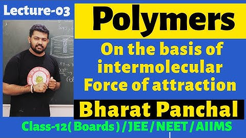 Polymer 03 | Classification on the basis of intermolecular forces | Class-12th | Bharat Panchal Sir