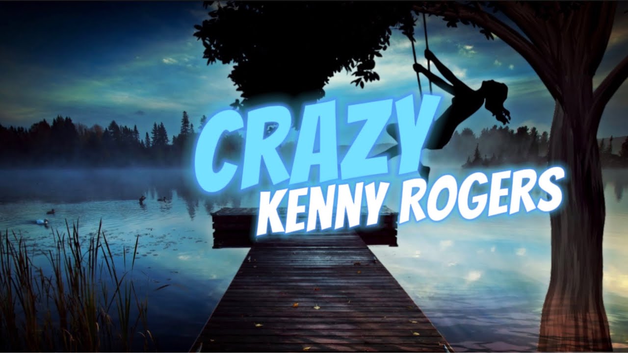 Crazy by Kenny Rogers lyrics YouTube