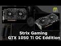 Carte graphique strix gaming geforce gtx 1050 ti oc edition  prsentation  ginjfocom