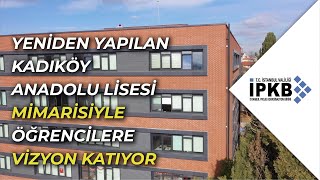 Yeniden Yapılan Kadıköy Anadolu Lisesi Mimarisiyle Öğrencilere Vizyon Katıyor!