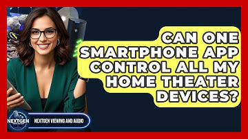 Can One Smartphone App Control All My Home Theater Devices? - NextGen Viewing and Audio