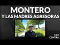 Montero y las madres agresoras