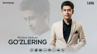 Bilolbek Abdiyev - Go'zlering (Audio 2023)