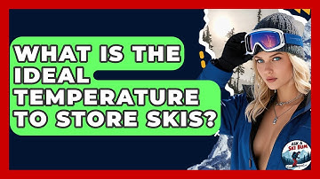 What Is The Ideal Temperature To Store Skis? - Ask A Ski Bum