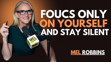 When You Focus on Yourself & Stay Silent, Everything Falls Into Place | MEL ROBBINS !