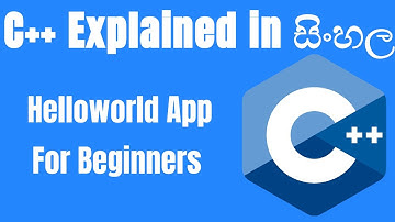 C++ Explained in Sinhala (සිංහල)  : Simple Helloworld App for Beginners