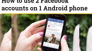 How to use 2 Facebook accounts on 1 Android phone screenshot 4