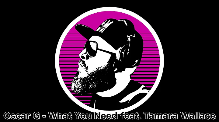 Oscar G - What You Need feat. Tamara Wallace
