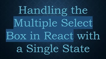 Handling the Multiple Select Box in React with a Single State